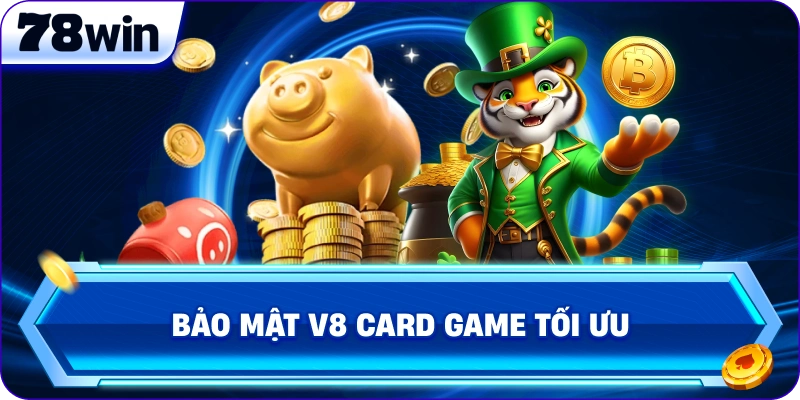 Bảo mật V8 Card Game tối ưu 