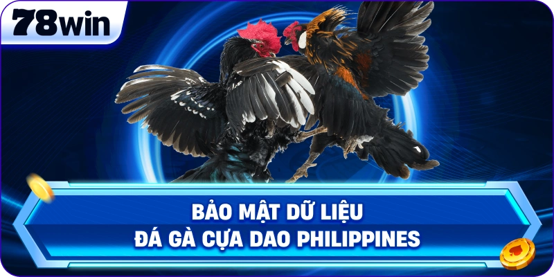 Bảo mật dữ liệu đá gà cựa dao Philippines