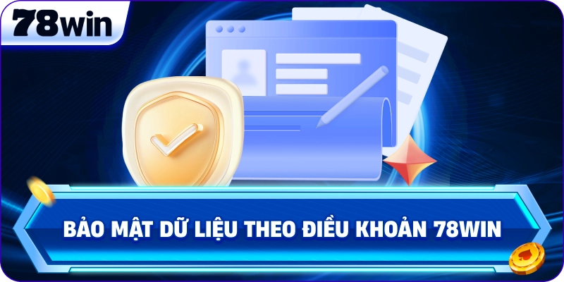 Bảo mật dữ liệu theo Điều Khoản 78Win