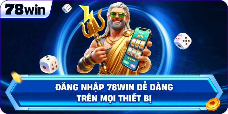 Đăng Nhập 78Win dễ dàng trên mọi thiết bị