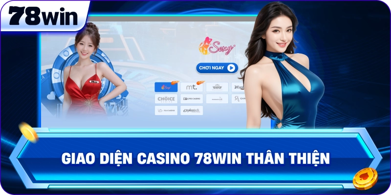 Giao diện Casino 78Win thân thiện 