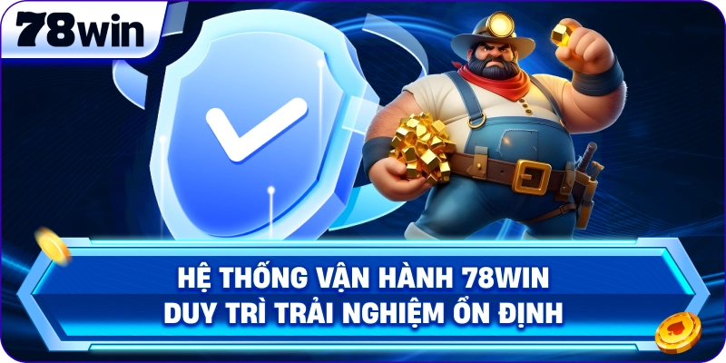 Hệ thống vận hành 78Win duy trì trải nghiệm ổn định