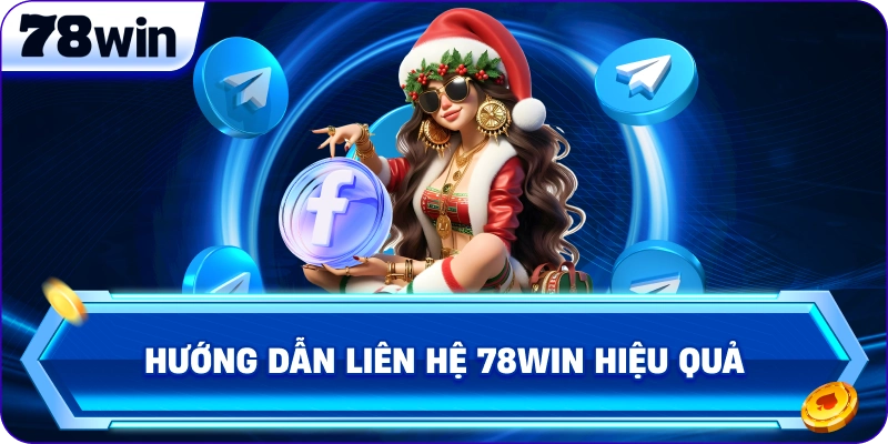Hướng dẫn Liên Hệ 78Win hiệu quả 