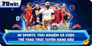 IM Sports – Cá Cược Thể Thao 78Win Hàng Đầu.