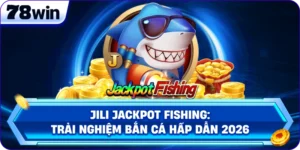 Jili Jackpot Fishing: Trải Nghiệm Bắn Cá Hấp Dẫn 2026