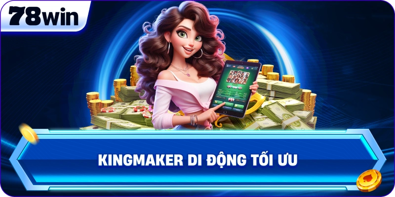 KingMaker di động tối ưu