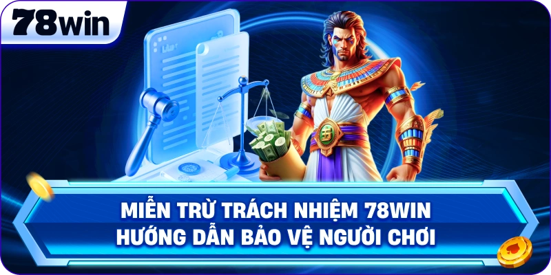 Miễn Trừ Trách Nhiệm 78Win Hướng Dẫn Bảo Vệ Người Chơi