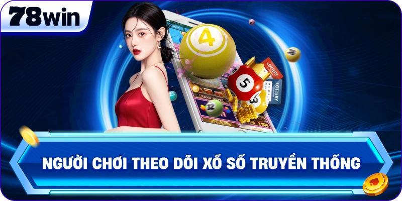 Người chơi theo dõi xổ số truyền thống 