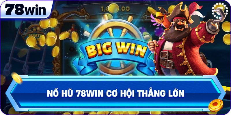 Nổ Hũ 78Win cơ hội thắng lớn 