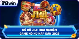 Nổ Hũ JiLi: Trải Nghiệm Game Bắn Hũ Hấp Dẫn 2026