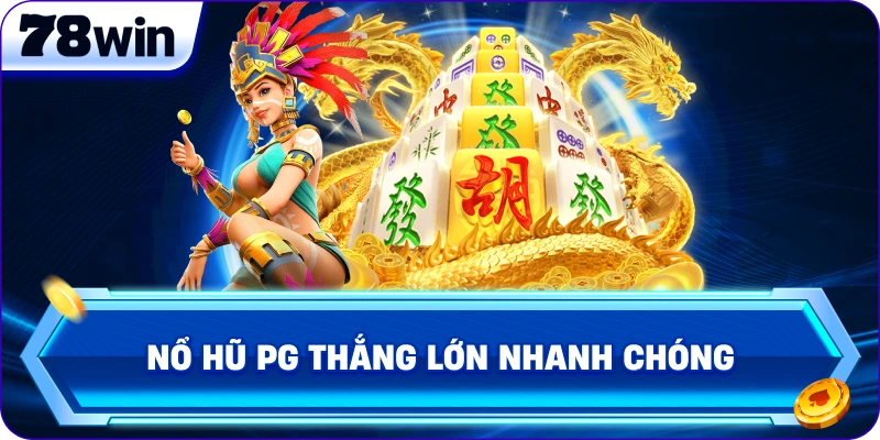 Nổ Hũ PG thắng lớn nhanh chóng