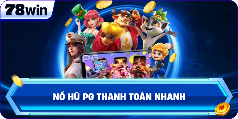 Nổ Hũ PG thanh toán nhanh