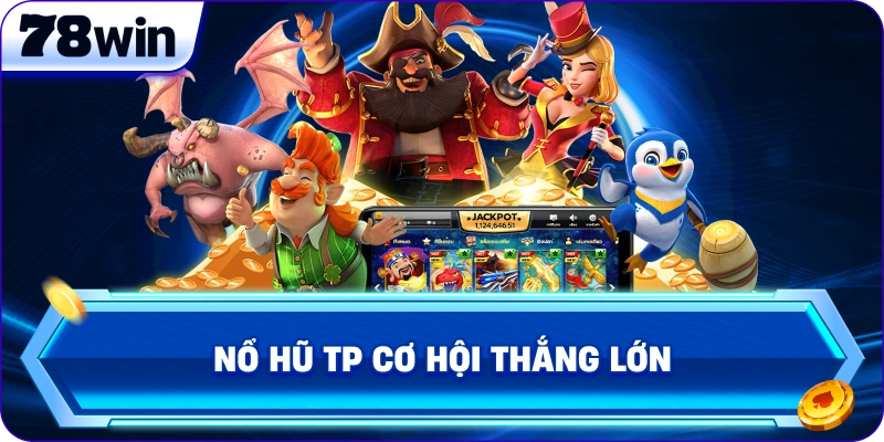 Nổ Hũ TP cơ hội thắng lớn