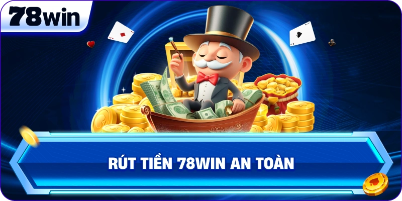 Rút Tiền 78Win an toàn