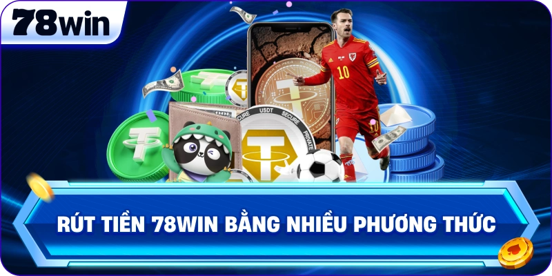 Rút Tiền 78Win bằng nhiều phương thức