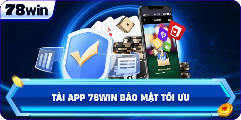 Tải App 78Win bảo mật tối ưu 
