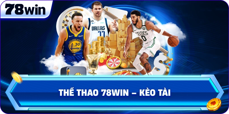 Thể Thao 78Win – kèo Tài