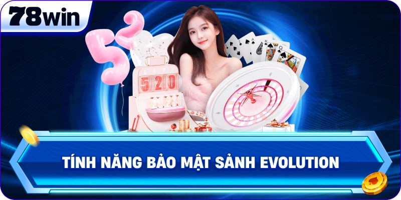 Tính năng bảo mật Sảnh Evolution