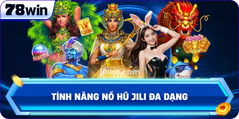 Tính năng nổ hũ JiLi đa dạng 