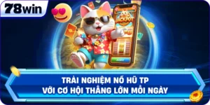 Trải Nghiệm Nổ Hũ TP Với Cơ Hội Thắng Lớn Mỗi Ngày