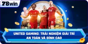 United Gaming: Trải Nghiệm Giải Trí An Toàn Và Đỉnh Cao