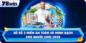 Xổ Số 3 Miền An Toàn Và Minh Bạch Cho Người Chơi 2026