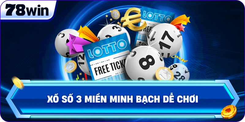Xổ Số 3 Miền minh bạch dễ chơi 